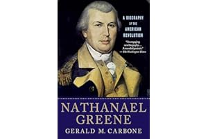 Nathanael Greene: A Biography of the American Revolution