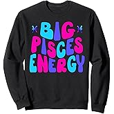 Big Pisces Energy Zodiac Sign Horoscope Women Groovy Funny Sweatshirt