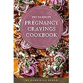 The No-Recipe Pregnancy Cravings Cookbook