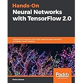 Hands-On Neural Networks with TensorFlow 2.0: Understand TensorFlow, from static graph to eager execution, and design neural 