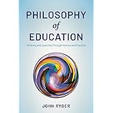 Philosophy of Education: Thinking and Learning Through History and Practice