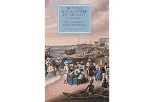 British Naval Power in the East, 1794-1805: The Command of Admiral Peter Rainier (Worlds of the East India Company, 8)