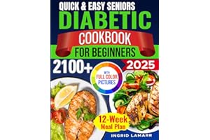 Quick & Easy Seniors Diabetic Cookbook for Beginners: 2100+ Days of Tasty Low-Carb, Low-Sugar Recipes to Control Blood Sugar.