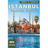 ISTANBUL TRAVEL GUIDE 2026: Walk Like a Local with Neighborhood Insights, Food Culture, Ferries, Hidden Corners, and Smart Itineraries (Local Insight Travel Guides)