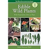 Edible Wild Plants: Wild Foods From Dirt To Plate (The Wild Food Adventure Series, Book 1)