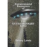 Extraterrestrial Encounters of The Extraordinary Kind