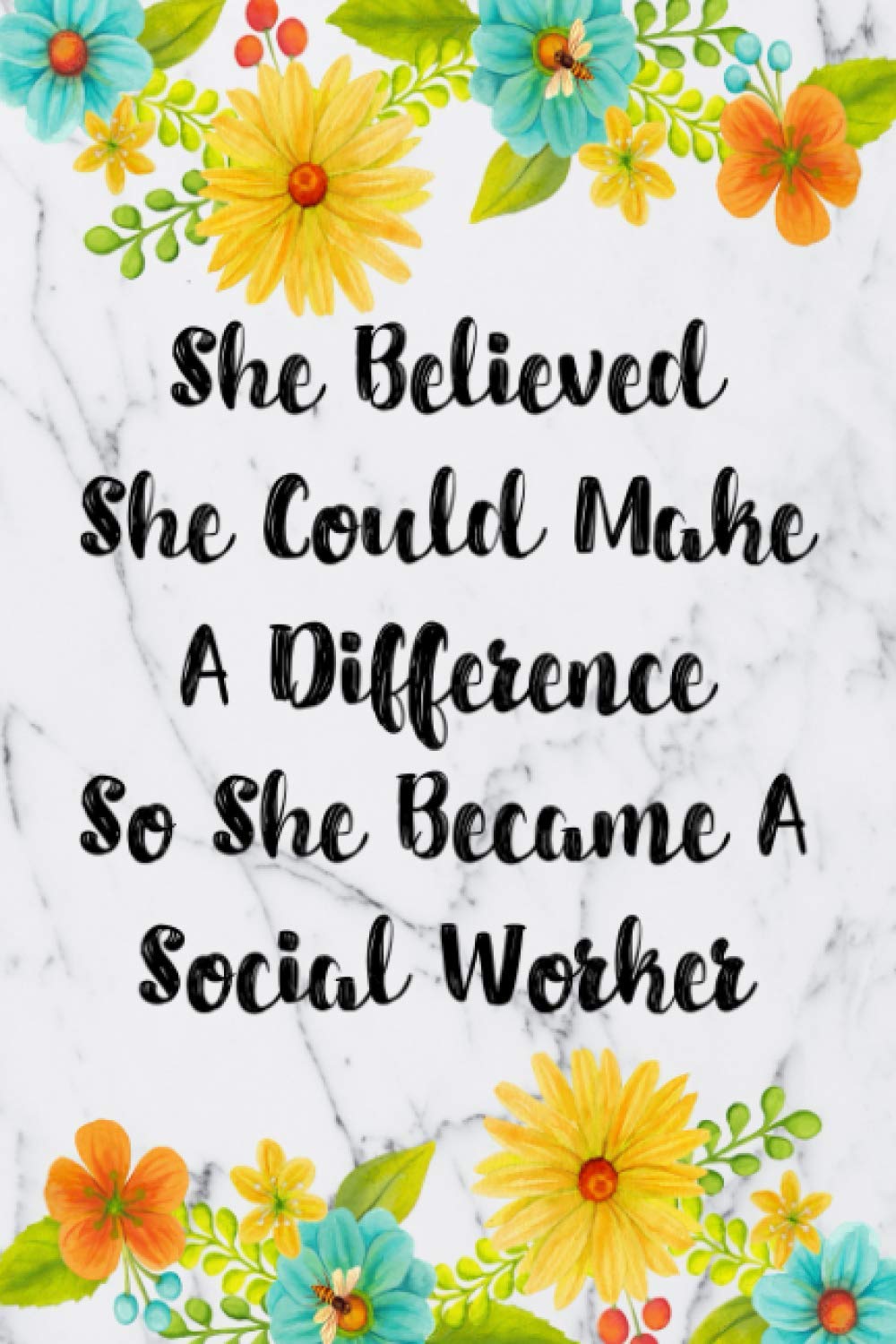 Social Work Month Quotes She Believed She Could Make A Difference So She Became A Social Worker:  Weekly Planner For Social Worker 12 Month Floral Calendar Schedule Agenda  ... Worker Planner January 2021 - December 2021): Creations, Inigo:  9781701289307: Books