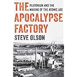 The Apocalypse Factory: Plutonium and the Making of the Atomic Age