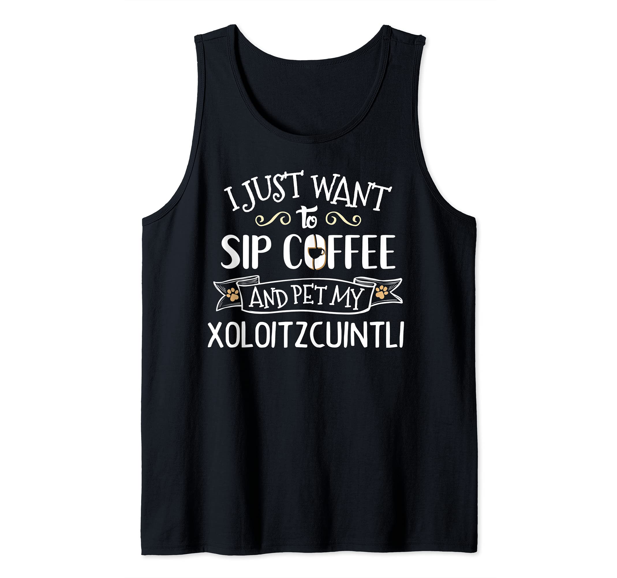 Xoloitzcuintli Design Gift - Sip Coffee & Pet My Dog! Tank Top
