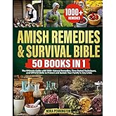Amish Remedies & Survival Bible [50 Books in 1]:: The Ultimate Guide with 1000+ Natural Remedies, Time-Tested Techniques, and Off-Grid Skills to Protect and Sustain Your Family in Any Crisis