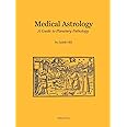 Medical Astrology: A Guide to Planetary Pathology