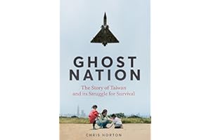 Ghost Nation: The Story of Taiwan and Its Struggle for Survival