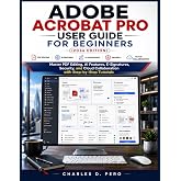 Adobe Acrobat Pro User Guide for Beginners (2026 Edition): Master PDF Editing, AI Features, E-Signatures, Security, and Cloud Collaboration with Step-by-Step Tutorials