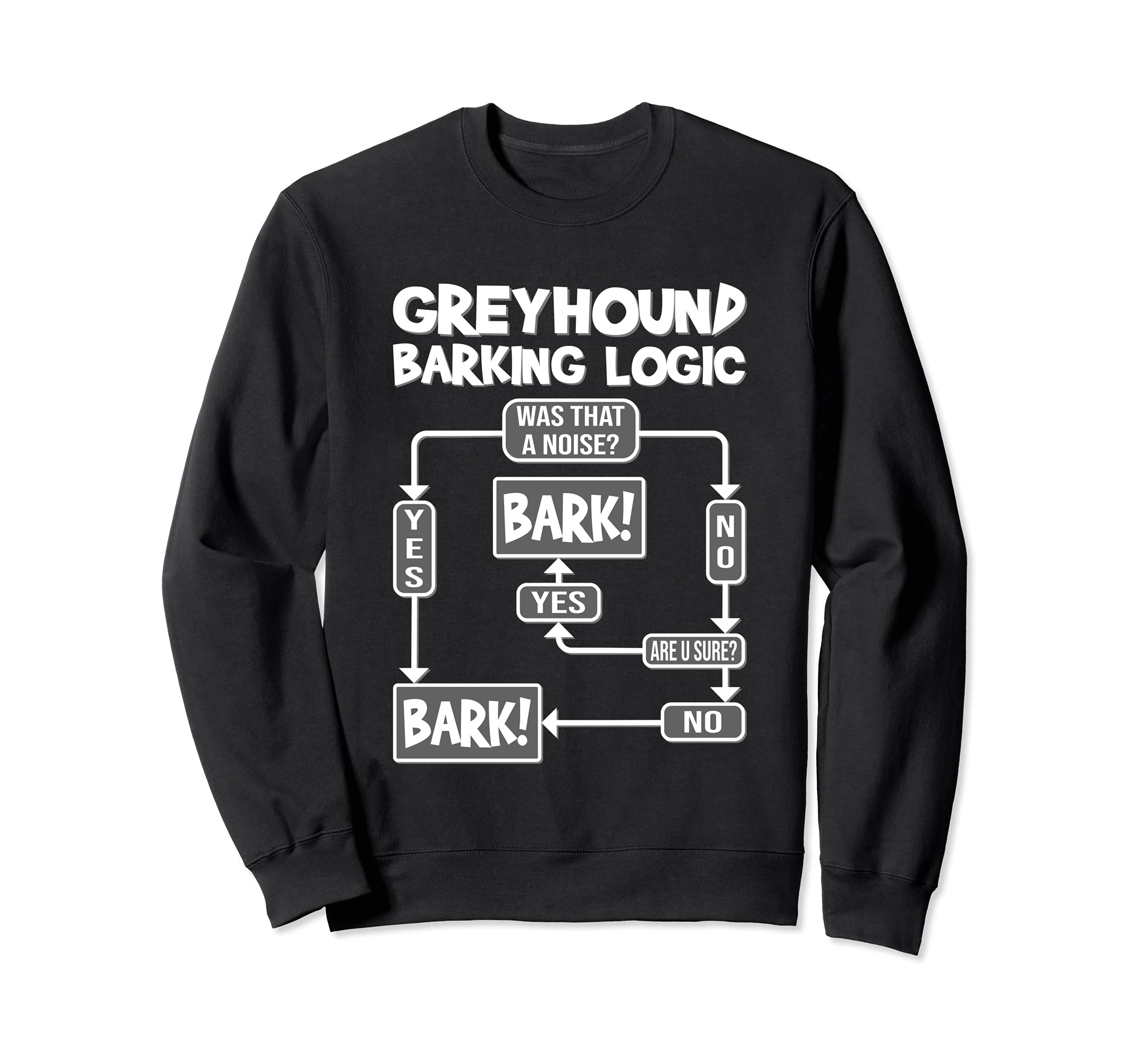 Dog Barking Logic, funny dog gift idea, Funny Greyhound Sweatshirt
