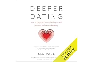 Deeper Dating: How to Drop the Games of Seduction and Discover the Power of Intimacy