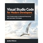 Visual Studio Code for Modern Developers: From Fundamentals to Advanced Productivity and Automation Techniques