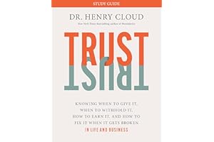 Trust: Knowing When to Give It, When to Withhold It, How to Earn It, and How to Fix It When It Gets Broken
