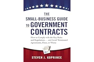 The Small-Business Guide to Government Contracts: How to Comply with the Key Rules and Regulations . . . and Avoid Terminated