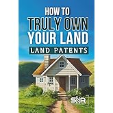 How to Truly Own Your Land: Land Patents Made Simple