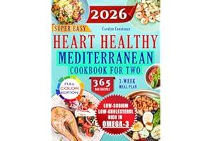 Heart-Healthy Mediterranean Cookbook for Two: A Refined Collection of Mouthwatering Recipes Designed to Support Balanced Cholesterol and Blood Pressure Levels
