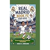 Real Madrid FC Book For Kids: The story of the greatest team in football history (For Young Readers)