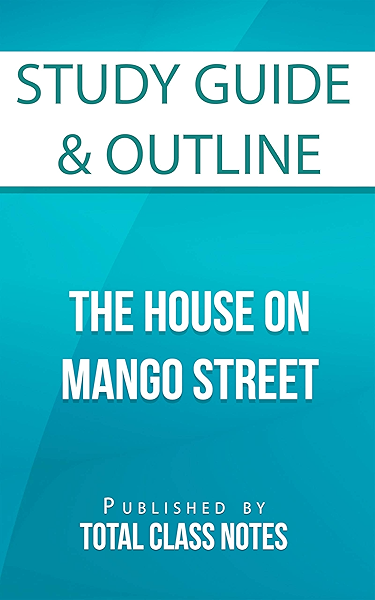 Amazon Com Study Guide Outline The House On Mango Street Total Class Notes Study Guides Ebook Total Class Notes Kindle Store