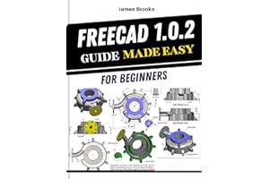 FreeCAD 1.0.2 Guide Made Easy For Beginners: A practical Tips And Tricks for maker and learners, covering 3D modeling, mechan