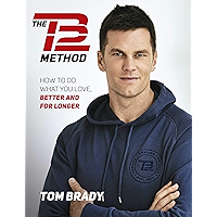 The TB12 Method: How to Achieve a Lifetime of Sustained Peak Performance book cover The TB12 Method: How to Achieve a Lifetime of Sustained Peak Performance book cover