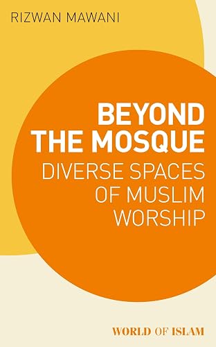 Download Beyond the Mosque: Diverse Spaces of Muslim Worship PDF