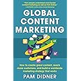 Global Content Marketing: How to Create Great Content, Reach More Customers, and Build a Worldwide Marketing Strategy that Wo