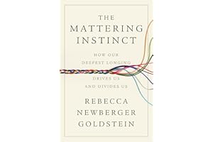 The Mattering Instinct: How Our Deepest Longing Drives Us and Divides Us