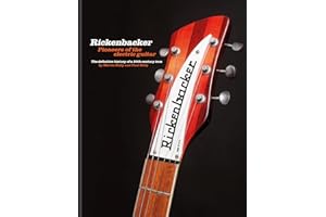 Rickenbacker Guitars: Pioneers of the electric guitar: The definitive history of a 20th-century icon