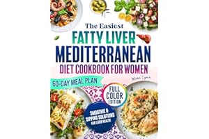 The Easiest Fatty Liver Mediterranean Diet Cookbook for Women: Delicious 5-Ingredient Recipes & Practical Strategies to Reverse Fatty Liver & Boost Energy—Your Complete Guide to Lasting Health