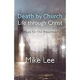 Death by Church, Life Through Christ: Hope for The Hopeless