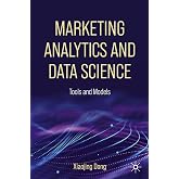 Marketing Analytics and Data Science: Tools and Models