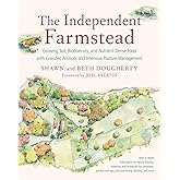 The Independent Farmstead: Growing Soil, Biodiversity, and Nutrient-Dense Food with Grassfed Animals and Intensive Pasture Ma