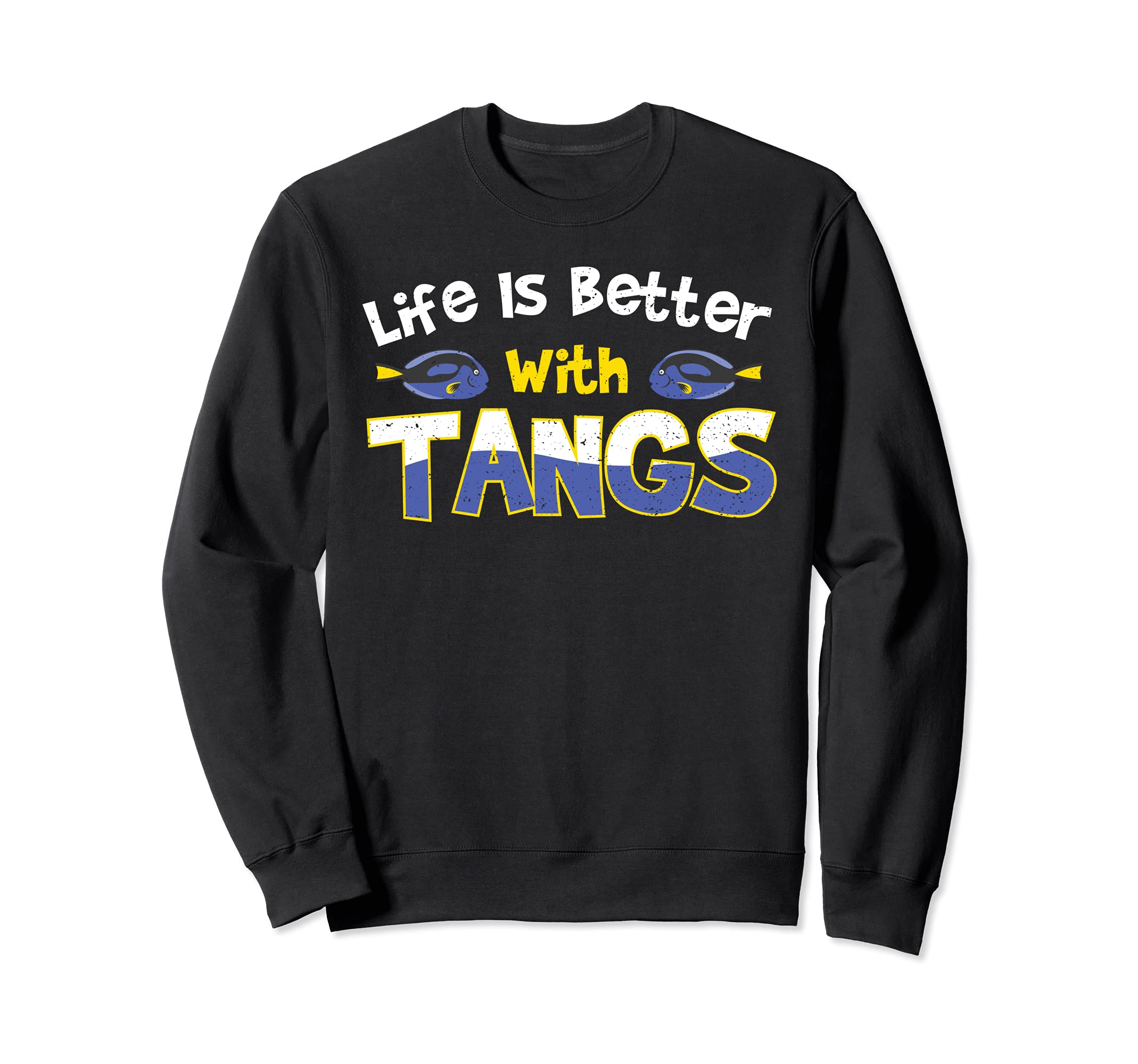 Aquarium: Life Is Better With Tangs - Coral Sayings Sweatshirt