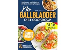 NO GALLBLADDER DIET COOKBOOK: Rediscover Joyful Eating with Easy, Healing Recipes & a 28-Day Revitalizing Meal Plan for After