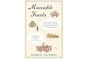 Moveable Feasts: From Ancient Rome to the 21st Century, the Incredible Journeys of the Food We Eat