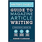 Writer's Digest Guide to Magazine Article Writing: A Practical Guide to Selling Your Pitches, Crafting Strong Articles, & Ear