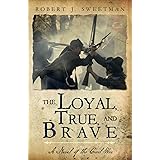 The Loyal, True and Brave: A Novel of the Civil War