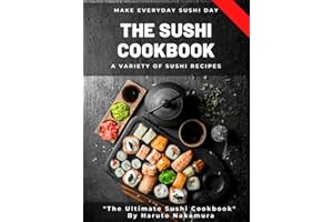 THE SUSHI COOKBOOK: A Variety of Sushi Recipes by M° Haruto Nakamura (SUSHI and PESCATARIAN COOKBOOK - M° Haruto Nakamura)