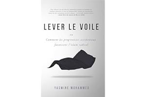 LEVER LE VOILE: Comment les progressistes occidentaux favorisent l’islam radical (French Edition)