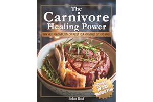 The Carnivore Healing Power: How Meat and Simplicity Can Reset Your Hormones, Heal Your Gut, and Rebalance Your Mind — with a