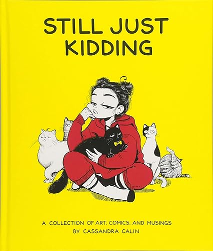 Download Still Just Kidding: A Collection of Art, Comics, and Musings by Cassandra Calin PDF