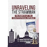 UNRAVELING THE STRAWMAN: THE REBIRTH OF THE CONSTITUTIONAL REPUBLIC