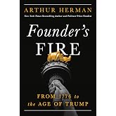 Founder&rsquo;s Fire: From 1776 to the Age of Trump