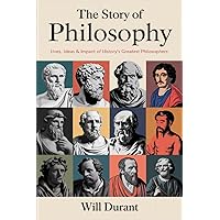 The Story of Philosophy: The Lives and Opinions of the World's