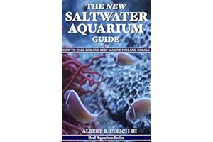 The New Saltwater Aquarium Guide: How to Care for and Keep Marine Fish and Corals (Reef Aquarium Book Series 1)