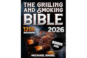 The Grilling and Smoking Bible: So Many Days of Smoking and Delicious Recipes for Grill Lovers. Become a Master in No Time and Amaze Family and Friends!